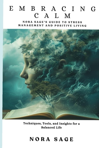 Embracing Calm Nora Sage's Guide to Stress Management and Positive Living