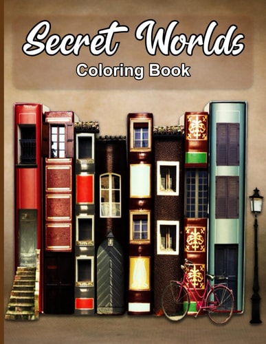 Secret Worlds Coloring Book A Collection of Secret Worlds and Fairy Houses for Relieving Stress