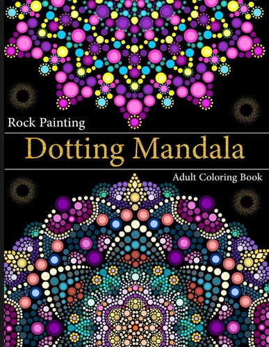 Rock Painting Dotting Mandala Adult Coloring Book A Collection of Floral Style Dotting Mandala Patterns for Practice