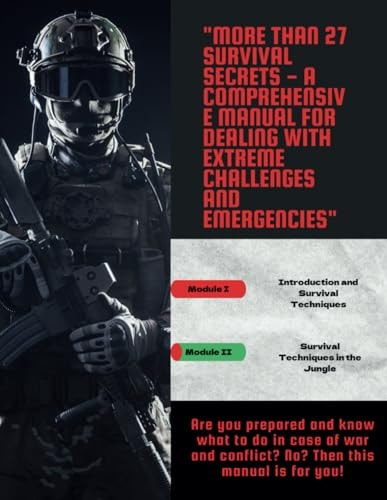 27+ Survival Secrets - A Comprehensive Handbook for Dealing with Extreme Challenges and Emergencies" Are You Prepared for Wars and Conflicts? No? Then this Book is for You!