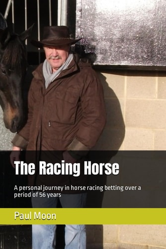 The Racing Horse A Personal Journey in Horse Racing Betting Over a Period of 56 Years