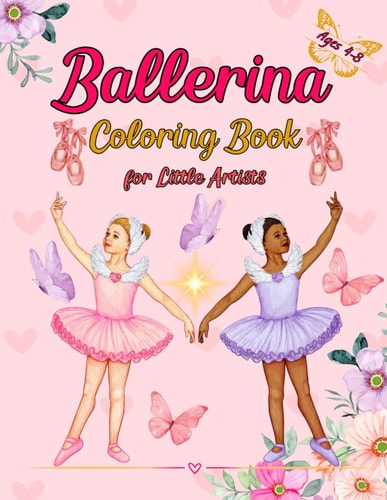 Ballerina Coloring Book for Little Artists Ballet in Colors, Featuring 41 Beautiful Illustrations to Help Your Little Ones Relax While Drawing. Ages 4-8