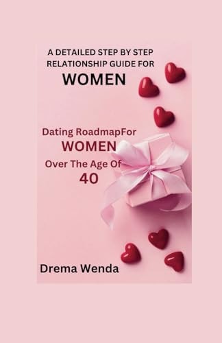 A Detailed Step by Step Relationship Guide for Women Dating Roadmap for Women Over the Age of 40