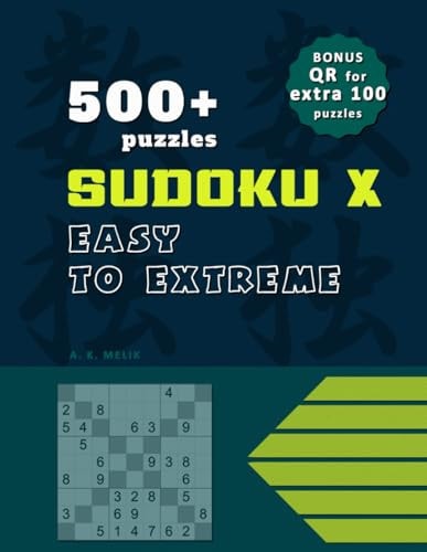 500+ Sudoku X Puzzles, Solutions Included, BONUS QR Code for EXTRA 100 Puzzles for Print. Solutions Included.