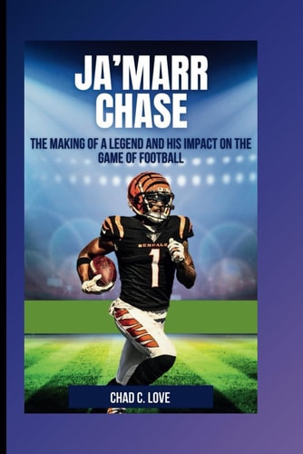 Ja'Marr Chase The Making Of A Legend And His Impact On The Game Of Football