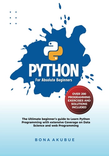 Python for Absolute Beginners The Ultimate Beginner's Guide to Learn Python Programming with Extensive Coverage on Data Science and Web Programming