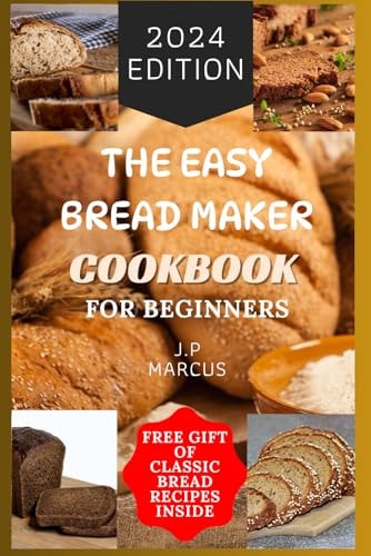 EASY BREAD MAKER COOKBOOK FOR BEGINNERS Bread Making Made Simple with an Easy Bread Maker... Machine