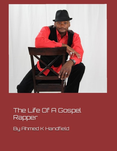 The Life of a Gospel Rapper By Ahmed Handfield