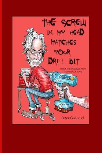 The Screw in My Head Matches Your Drill Bit New Poems and Drawings