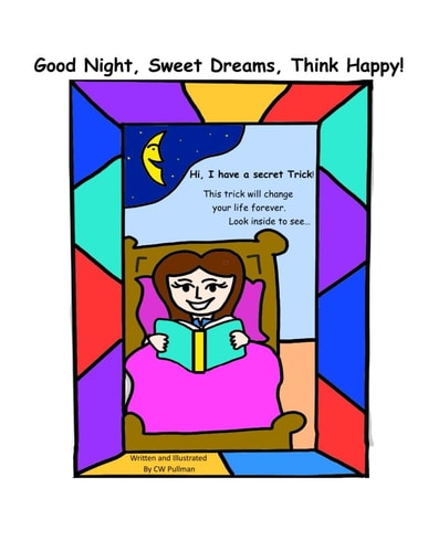 Good Night, Sweet Dreams, Think Happy!: I have a secret trick! That will change your life forever… Look inside to see…