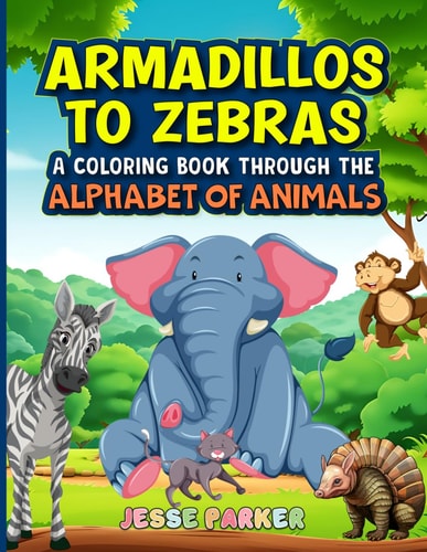 Armadillos to Zebras A Coloring Book Through the Alphabet of Animals