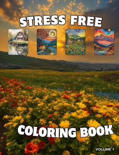 Stress Free Adults & Kids Coloring Book with Landscapes, Flowers, Patterns, and Much More for Relaxation.
