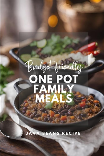 Budget-Friendly One Pot Family Meals, One Pot Vegan Recipes A Cookbook: Easy Meal Prep, Vegetarian One Pot Family Meals, Quick and Easy