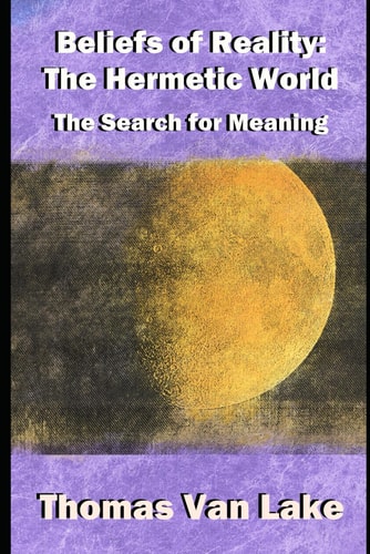 Beliefs of Reality The Hermetic World: The Search for Meaning