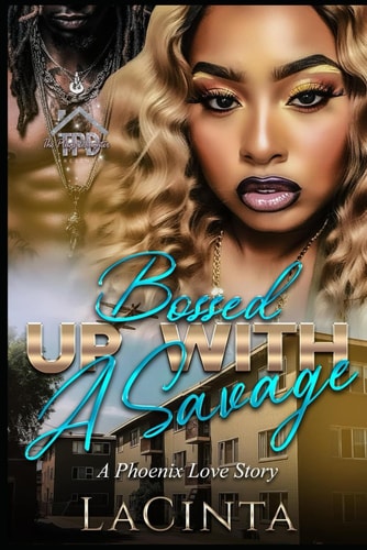 Bossed Up with a Savage A Phoenix Love Story