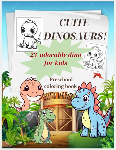 CUITE DINOSAURS! 23 Adorable Dino for Kids Preschool Coloring Book Cute Dinosaurs Coloring Page for Kids Ages 4 to 6