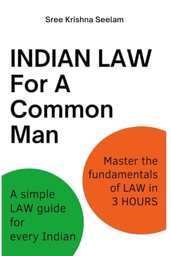 Indian Law For A Common Man: A simple Law guide for every Indian. Master the fundamentals of Law in 3 hours.