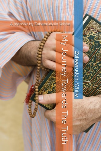 My Journey Towards The Truth A Memoir by Zaheeruddin White
