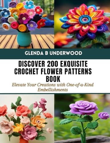 Discover 200 Exquisite Crochet Flower Patterns Book Elevate Your Creations with One-of-a-Kind Embellishments