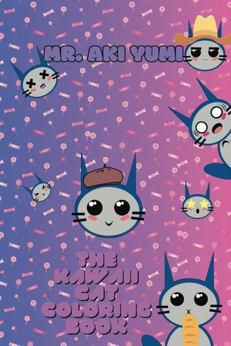 Mr. Aki Yumi Coloring Book The Kawaii Cat The Adorable Cat who Loves Candies