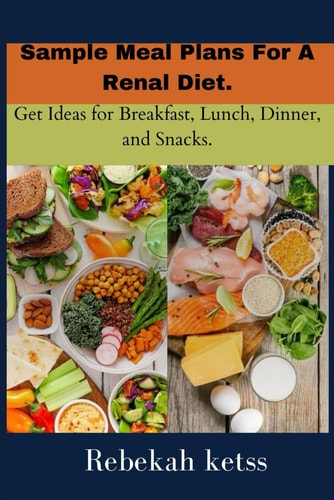 Sample Meal Plans For A Renal Diet. Get Ideas for Breakfast, Lunch, Dinner, and Snacks.