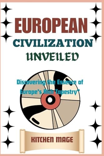 European Civilization Unveiled" Discovering the Essence of Europe's Rich Tapestry"
