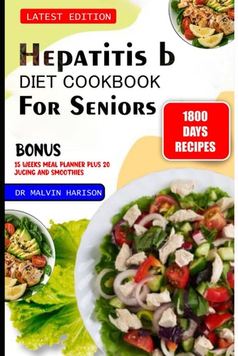 Hepatitis B Diet Cookbook for Seniors Healthy and Delicious Recipes for Immune Support, Hydration and to Overcome Liver Inflammation and Infection