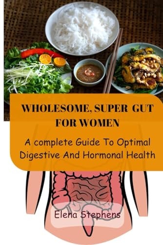 Wholesome, Super Gut for Women A Complete Guide To Optimal Digestive And Hormonal Health