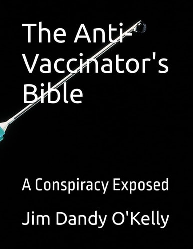 The Anti-Vaccinator's Bible A Conspiracy Exposed