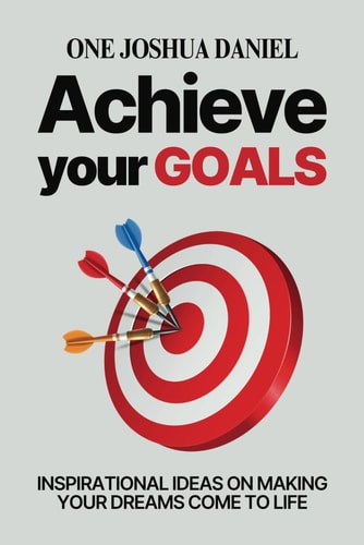 Achieve Your Goals Inspirational Ideas On Making Your Dreams Come To Life