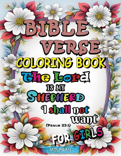 Bible Verse Coloring Book for Girls Teens and Women, A Divine Journey Through Art and Faith, Psalms, Inspired by Divine Designs, Inspirational Quotes from the Scriptures, Christian Coloring Book, 50 Pages to Color Framed with Floral Designs.