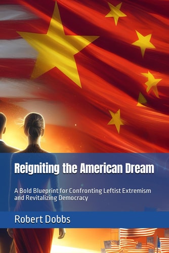Reigniting the American Dream A Bold Blueprint for Confronting Leftist Extremism and Revitalizing Democracy