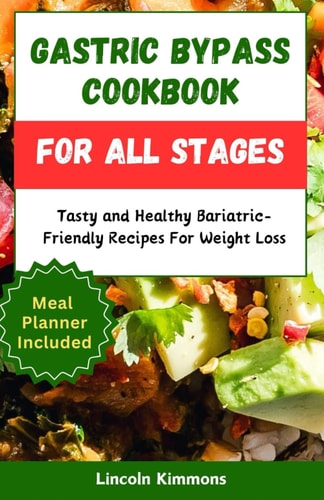 Gastric Bypass Cookbook for All Stages Tasty and Healthy Bariatric-Friendly Recipes For Weight Loss
