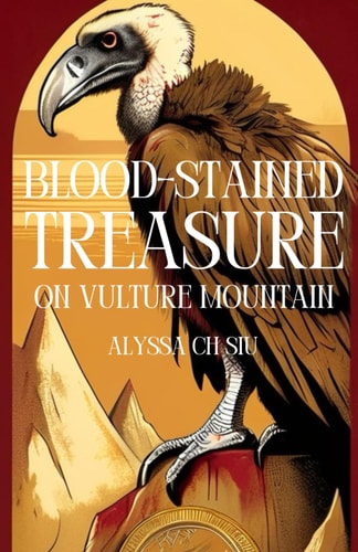 Blood-Stained Treasure on Vulture Mountain A Novel of the Buried Desires of Two Penniless Hearts, Love and Greed Collide, Leaving Behind a Trail of Eleven Lives and a Fortune