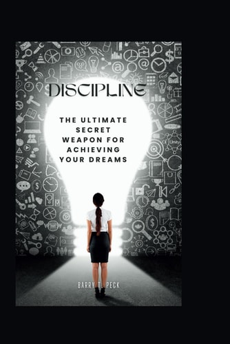 Discipline The Ultimate Secret Weapon For Achieving Your Dreams