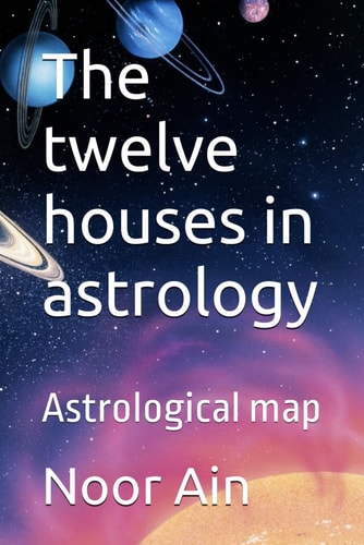 The Twelve Houses in Astrology Astrological Map