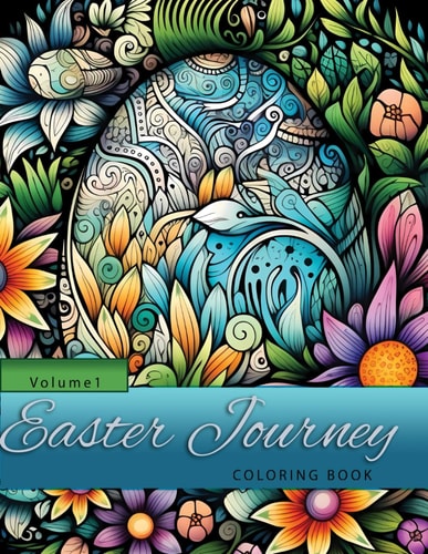 Easter Journey Adult Coloring Book with Bouquets, Wreaths, Swirls, Patterns, Animals, Butterflies, Eggs Decorations, Inspirational Designs, and Much More!: Volume 1