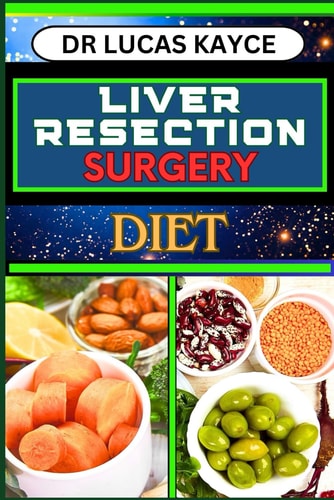 Liver Resection Surgery Diet Empowering Your Healing Journey And Optimizing Recovery For Liver Health And Holistic Wellness