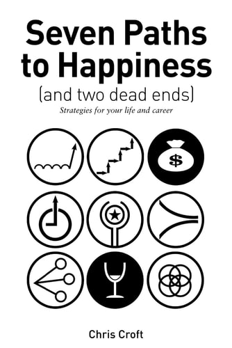 Seven Paths to Happiness (and Two Dead Ends) Strategies for Your Life and Career