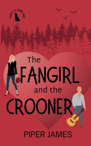 The Fangirl and the Crooner Fangirls of Evening Shade Book 3