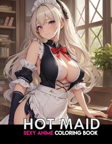 Sexy Anime Coloring Book HOT MAID: NSFW Anime Girls Coloring Pages with Naughty Women Illustrations for Adults.