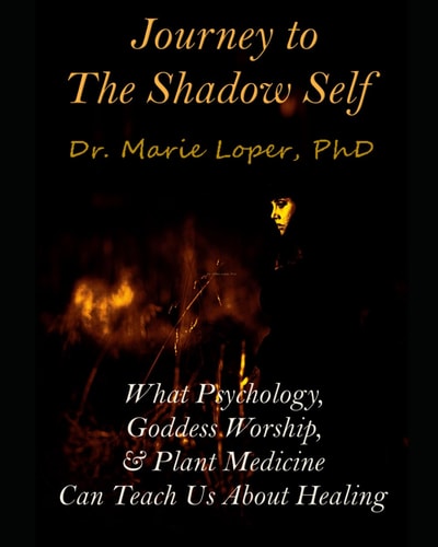 Journey to the Shadow Self What Psychology, Goddess Worship, & Plant Medicine Can Teach Us About Healing