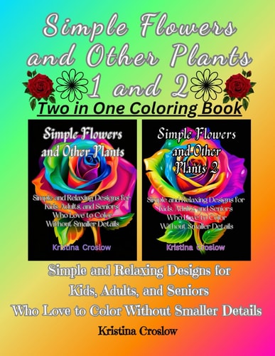 Simple Flowers and Other Plants 1 and 2 Simple and Relaxing Designs for Kids, Adults, and Seniors Who Love to Color Without Smaller Details