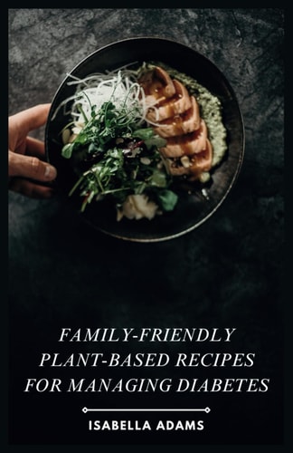 Family-Friendly Plant-Based Recipes for Managing Diabetes