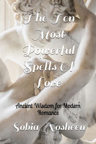 The Ten Most Powerful Spells Of Love Ancient Wisdom for Modern Romance