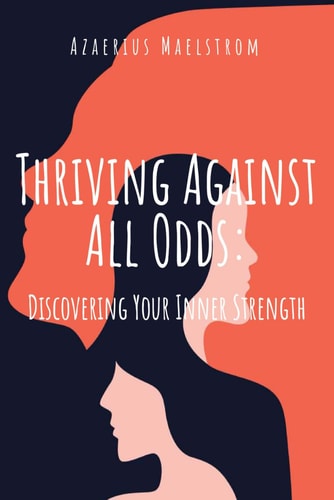 Thriving Against All Odds Discovering Inner Strength