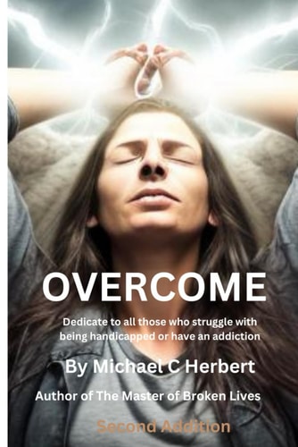 OVERCOME: Dedicate to all those who struggle with being handicapped or have an addiction