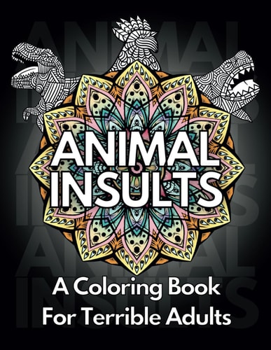 Animal Insults A Coloring Book For Terrible Adults