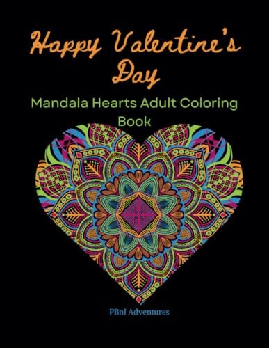 Happy Valentines Day Mandala Heart Adult Coloring Book PBnJ Adventures Embrace Love and Serenity with 60 Unique Designs and Inspirational Love Quotes 23034