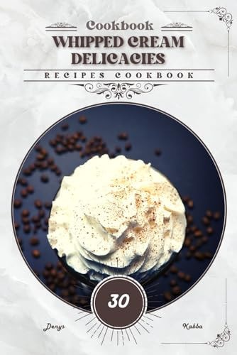 Whipped Cream Delicacies Recipes Cookbook